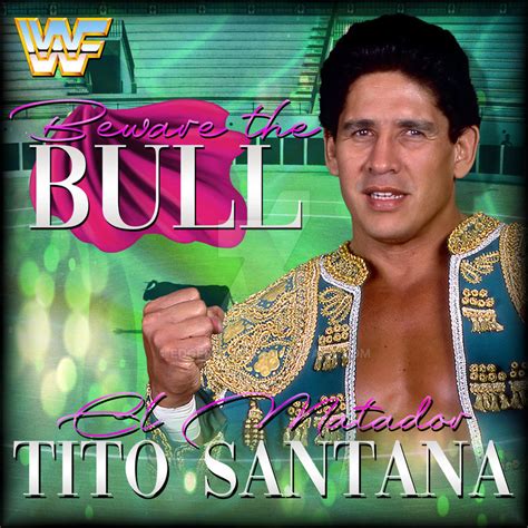 El Matador Tito Santana Beware The Bull By Edgerulz17 On Deviantart