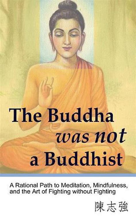 The Buddha Was Not A Buddhist A Rational Path To Meditation