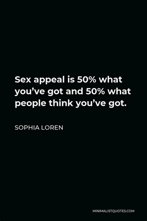 Sophia Loren Quote Sex Appeal Is 50 What You Ve Got And 50 What People Think You Ve Got