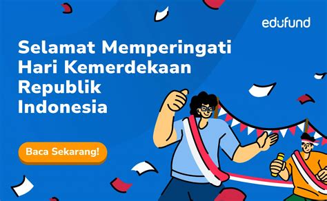 Hari Kemerdekaan Indonesia Sejarah Makna Dan Perayaan