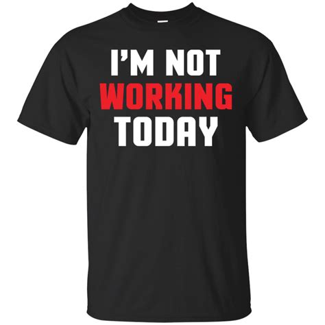 Im Not Working Today Labor Day T Idea Shirt Amyna