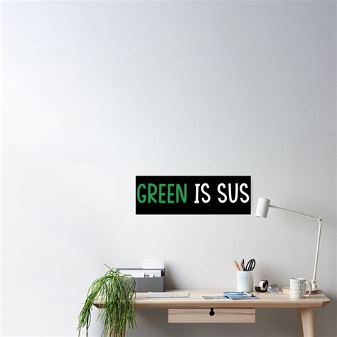 Among Us Green Is Sus Poster By Girl Life Redbubble