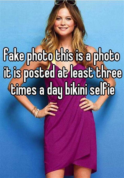 Fake Photo This Is A Photo It Is Posted At Least Three Times A Day Bikini Selfie