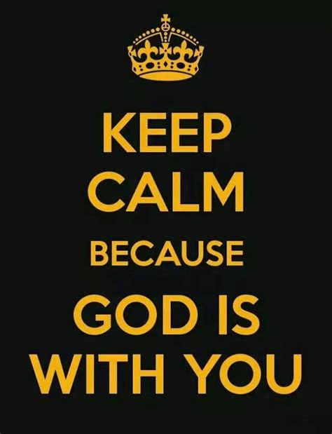 A Black And Yellow Poster With The Words Keep Calm Because God Is With You