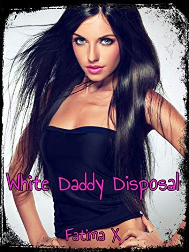 White Daddy Disposal A Story About Black Domination White Submission