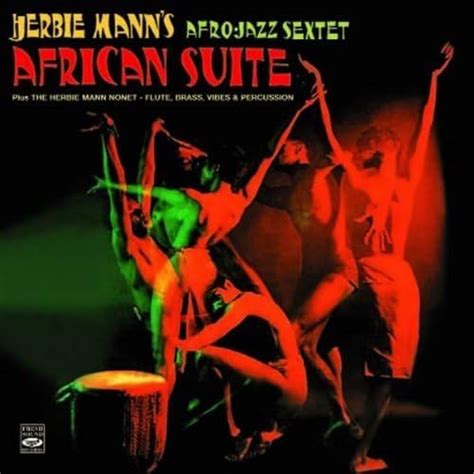 herbie manns afro jazz sextet african suite plus the herbie mann nonet flute brass vibes