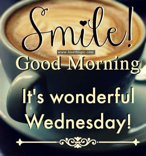 Happy wednesday good morning quote with coffee. Smile! Good Morning, It's Wonderful Wednesday! | Good ...