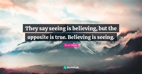 Best Seeing Is Believing Quotes With Images To Share And Download For