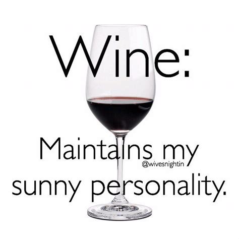 Wine Maintains My Sunny Personality Funny Wine Quotes From Wivesnightin Winetime Humor Wine