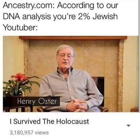 Harbin shared a more recent common ancestor with us. Holocaust | YouTube "Storytime" Clickbait Parodies | Know Your Meme