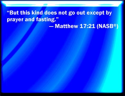 Matthew 1721 However This Kind Goes Not Out But By Prayer And Fasting