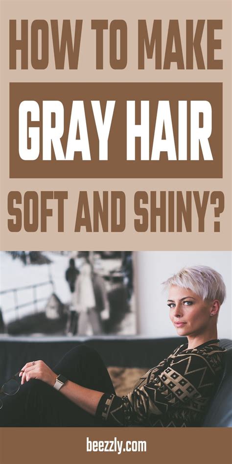 How To Make Gray Hair Soft And Shiny Dry Gray Hair Soften Gray Hair