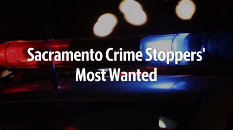 Here Are Sacramento Crime Stoppers Most Wanted Fugitives For The Week