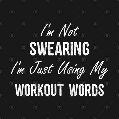 Im Not Swearing Im Just Using My Workout Words Excercise T Shirt