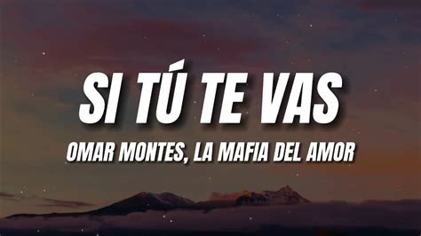 Omar Montes La Mafia Del Amor Si Tú Te Vas Letra Youtube