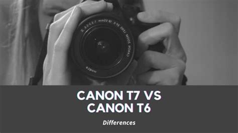 Canon T7 Vs Canon T6 Technowifi