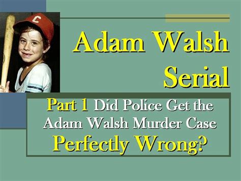 Adam Walsh Serial Part 1 Did Police Get The Murder Case