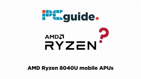 Amd Ryzen 8040u Mobile Apus What You Need To Know Pc Guide