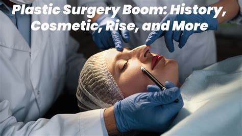 Plastic Surgery Boom History Cosmetic Rise And More