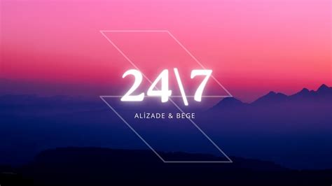 Alizade And Bege 24 7 Sözleri Lyrics Lofi Lyrics Youtube