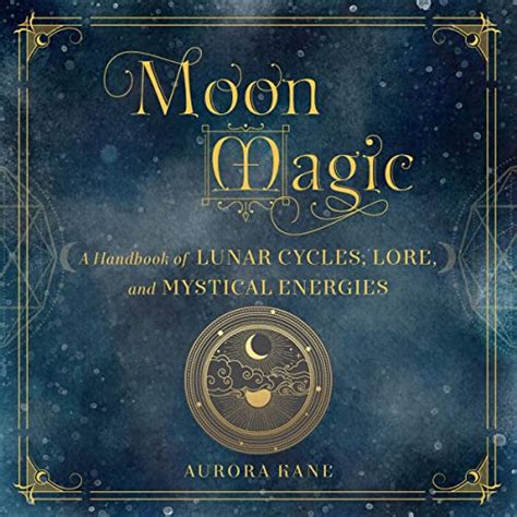 Moon Magic A Handbook Of Lunar Cycles Lore And Mystical