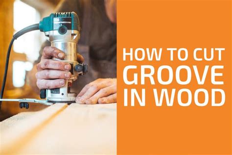 How To Cut A Groove In Wood 6 Best Ways Handymans World
