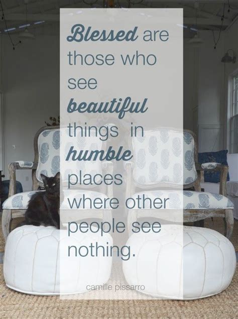 Blessed Are Those Who See Beautiful Things In Humble Places Cool Words Inspirational Quotes