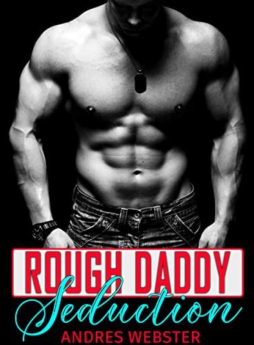 Rough Daddy Steamy Seduction Collection Of Menage Adult Explicit Filthy Seductive Arousing
