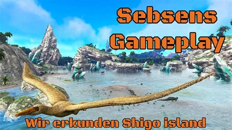 Wir Erkunden Shigo Island Sebsens Gameplay PvP ARK Survival