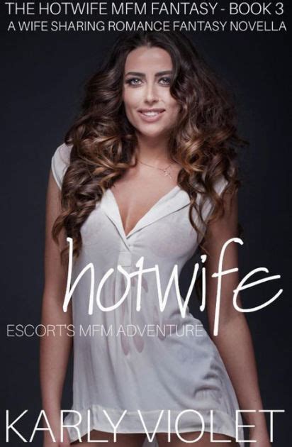 hotwife escort s mfm adventure a wife sharing romance fantasy novella the hotwife mfm fantasy