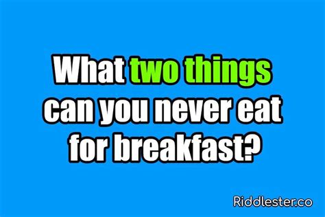 What Two Things Can You Never Eat For Breakfast Riddle Answer