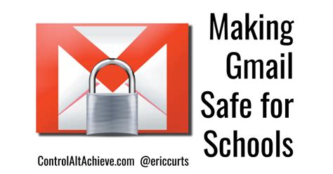 Control Alt Achieve Making Gmail Safe For Schools