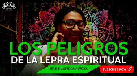 Los Peligros De La Lepra Espiritual Serie El Aceite Sagrado Youtube