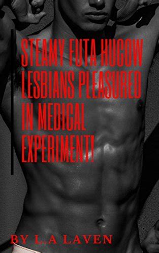 Steamy Futa Hucow Lesbians Pleasured In Medical Experiment By La