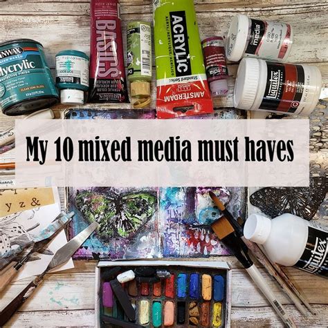 My 10 Mixed Media Must Haves Mixed Media Mixed Media Supplies Mixed