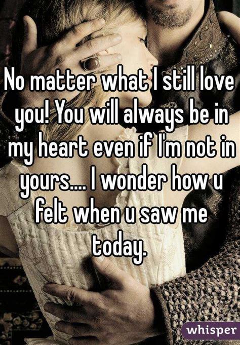 No Matter What I Still Love You You Will Always Be In My Heart Even If