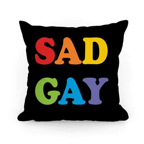 Sad Gay Throw Pillow Gay Pillow Funny Pillow Handmade