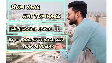 Hum Yaar Hai Tumhare Unplugged Piano Cover Youtube