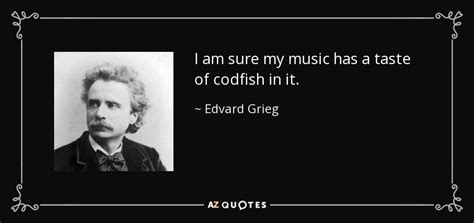 Top 8 Quotes By Edvard Grieg A Z Quotes