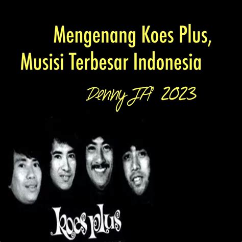 MENGENANG KOES PLUS, MUSISI TERBESAR INDONESIA – Detakpos.Com