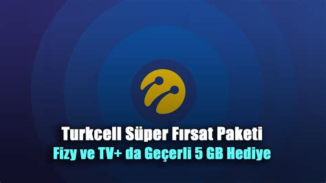 Turkcell Süper Fırsat Paketi ile Fizy ve TV da Geçerli 5 GB Hediye
