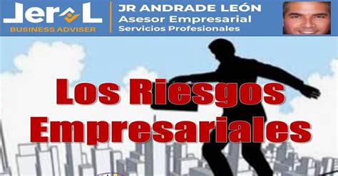 Lic Esp JesÚs Rodolfo Andrade LeÓn Los Riesgos Empresariales