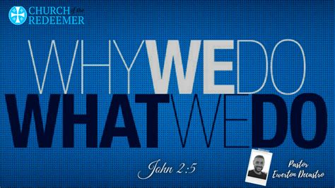 Why We Do What We Do John 25 Pr Ewerton Decastro Faithlife Sermons