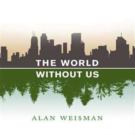The World Without Us Audible Audio Edition Alan Weisman