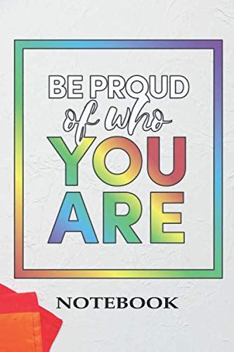 Be Proud Of Who You Are Notebook Lgbt Bisexual Trans Lgbtq Rainbow Notebook 6x9 Inches 120