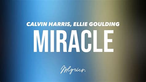 Calvin Harris Ellie Goulding Miracle Lyrics Youtube