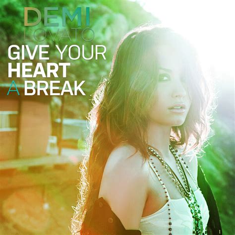 A don't wanna break your heart e i wanna give. Demi Lovato - Give Your Heart A Break | Flickr - Photo ...