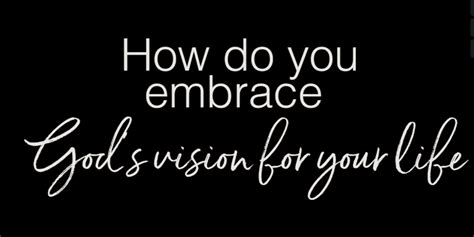 How Do You Embrace Gods Vision For Your Life Inspire Women