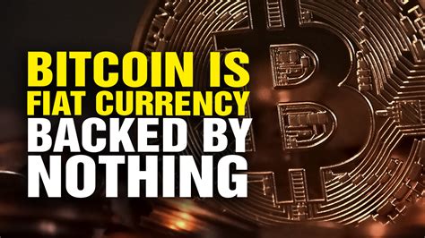 Fiat money is money that has value only because of government regulation or law. Bitcoin Is Digital FIAT Currency Backed by Nothing (Video)