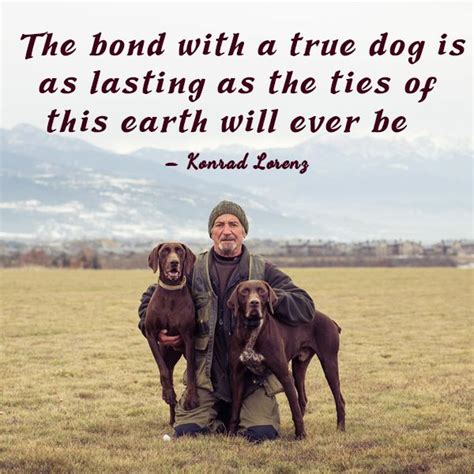 The Bond With A True Dog Is As Lasting As The Ties Of This Earth Will